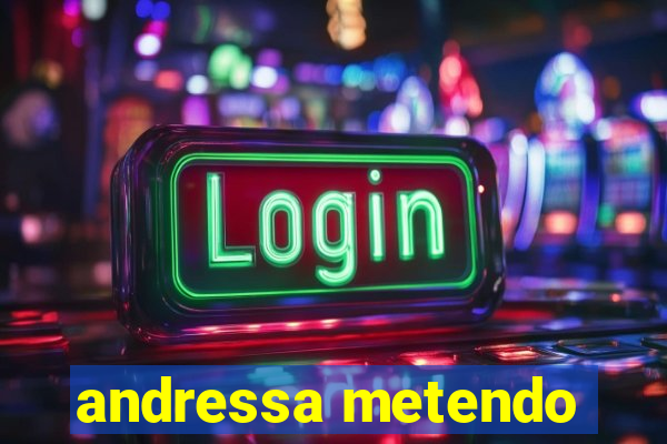andressa metendo